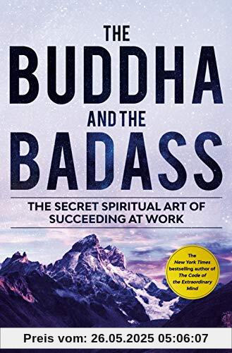 The Buddha and the Badass: The Secret Spiritual Art of Succeeding at Work The Buddha and the Badass: The Secret Spiritual Art of Succeeding at Work