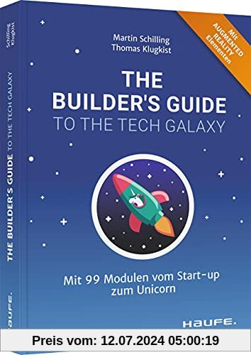 The Builder's Guide to the Tech Galaxy: Mit 99 Modulen vom Start-up zum Unicorn (Haufe Fachbuch)