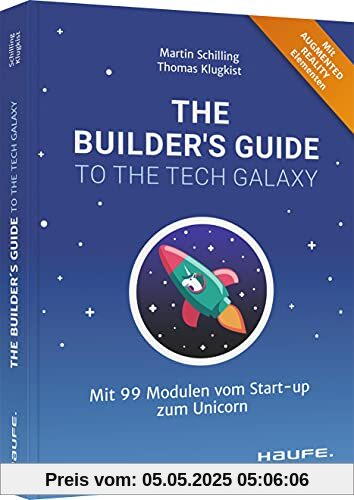 The Builder's Guide to the Tech Galaxy: Mit 99 Modulen vom Start-up zum Unicorn (Haufe Fachbuch)