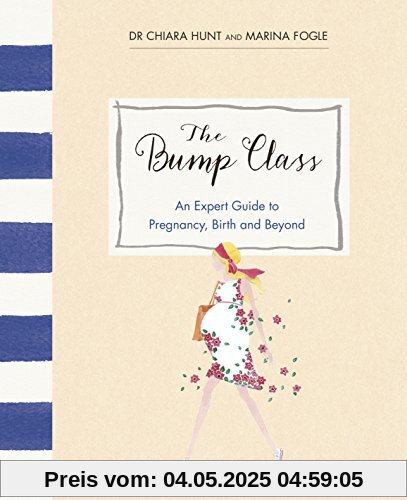 The Bump Class: An Expert Guide to Pregnancy, Birth and Beyond