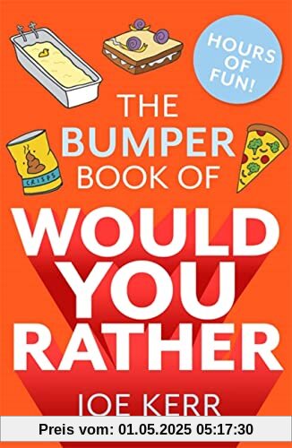 The Bumper Book of Would You Rather?: Over 350 hilarious hypothetical questions for anyone aged 6 to 106