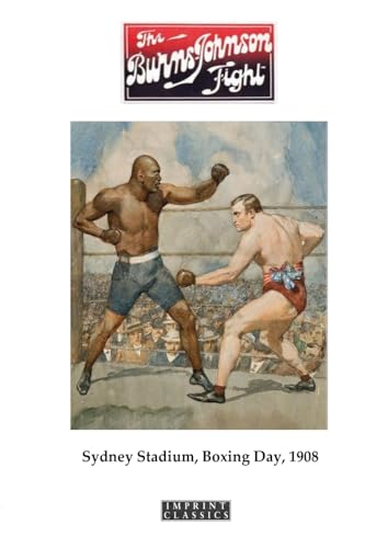 The Burns-Johnson Fight: Sydney Stadium, Boxing Day 1908 (Imprint Classics) von ETT Imprint