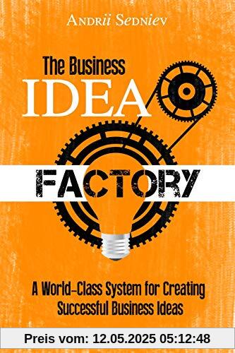 The Business Idea Factory: A World-Class System for Creating Successful Business Ideas (Magic of Public Speaking)