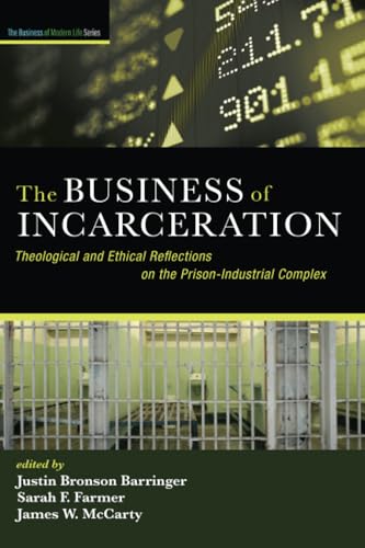 The Business of Incarceration: Theological and Ethical Reflections on the Prison-Industrial Complex (The Business of Modern Life Series) von Cascade Books