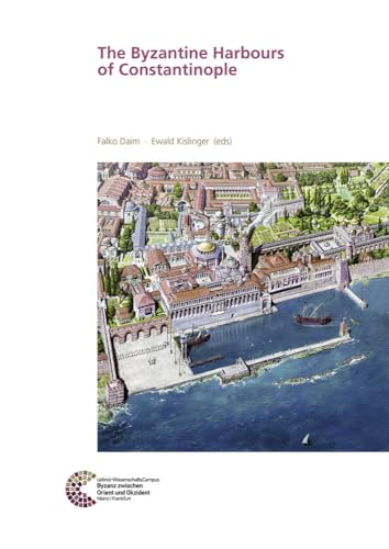 The Byzantine Harbours of Constantinople (RGZM, LEIZA / Byzanz zwischen Orient und Okzident)