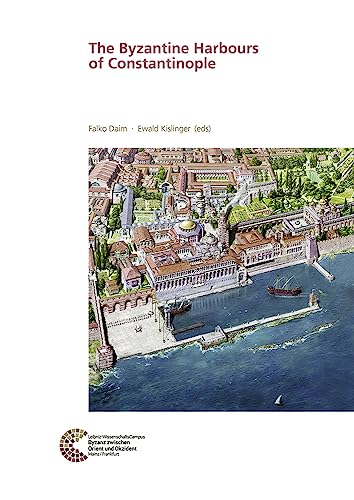 The Byzantine Harbours of Constantinople (RGZM/LEIZA - Byzanz zwischen Orient und Okzident)