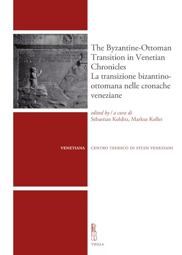 The Byzantine-Ottoman Transition in Venetian Chronicles / La Transizione Bizantino-ottomana Nelle Cronache Veneziane (Venetiana, Band 19) von Viella