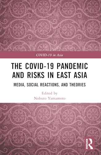 The COVID-19 Pandemic and Risks in East Asia: Media, Social Reactions, and Theories (Covid-19 in Asia) von Penguin
