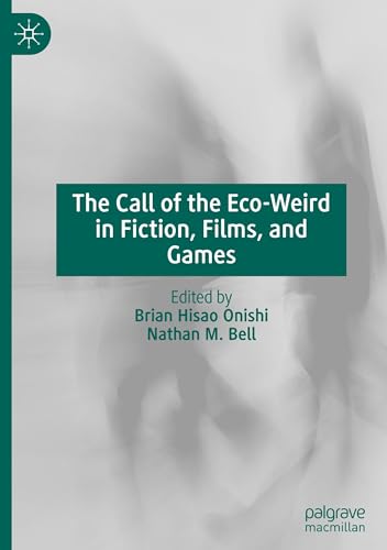 The Call of the Eco-Weird in Fiction, Films, and Games von Palgrave Macmillan