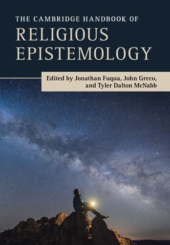The Cambridge Handbook of Religious Epistemology (Cambridge Handbooks in Philosophy) The Cambridge Handbook of Religious Epistemology (Cambridge Handbooks in Philosophy)