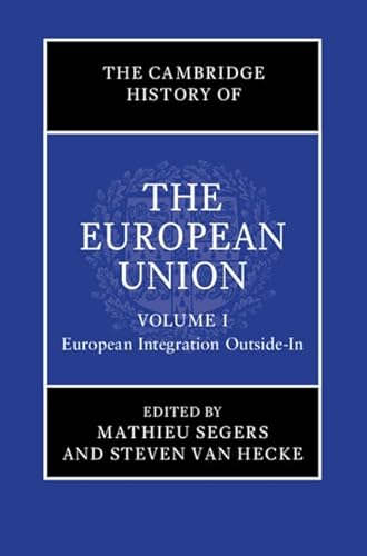 The Cambridge History of The European Union: European Integration Outside-in (Cambridge History of, 1) The Cambridge History of The European Union: European Integration Outside-in (Cambridge History of, 1)