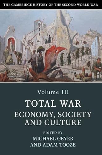 The Cambridge History of the Second World War: Total War: Economy, Society and Culture von Cambridge University Press