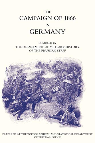 The Campaign Of 1866 In Germany-The Prussian Official History: The Campaign Of 1866 In Germany-The Prussian Official History