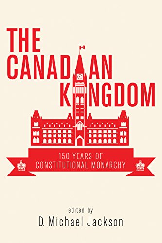 The Canadian Kingdom: 150 Years of Constitutional Monarchy von Dundurn Group