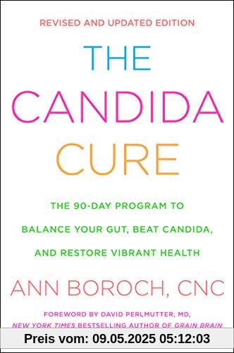 The Candida Cure: The 90-Day Program to Balance Your Gut, Beat Candida, and Restore Vibrant Health