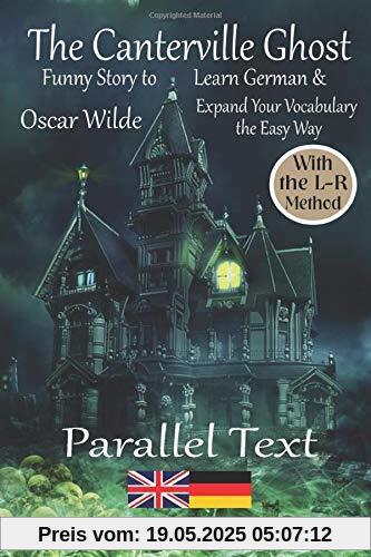 The Canterville Ghost - Funny Story to Learn German & Expand Your Vocabulary the Easy Way - With the L-R-Method: German - English Bilingual Book The Canterville Ghost - Funny Story to Learn German & Expand Your Vocabulary the Easy Way - With the L-R-Method: German - English Bilingual Book