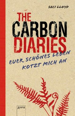 The Carbon Diaries. Euer schönes Leben kotzt mich an von Arena