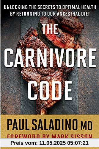 The Carnivore Code: Unlocking the Secrets to Optimal Health by Returning to Our Ancestral Diet