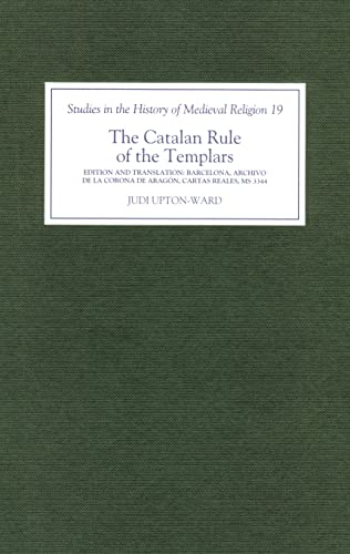 The Catalan Rule of the Templars: A Critical Edition and English Translation from Barcelona, Archivo de la Corona de Aragón, `cartas Reales', MS 3344: ... in the History of Medieval Religion, Band 19) von Boydell Press