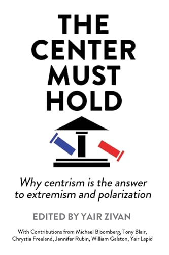 The Center Must Hold: Why Centrism is the Answer to Extremism and Polarization von Armin Lear Press