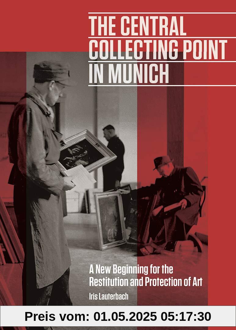 The Central Collecting Point in Munich: A New Beginning for the Restitution and Protection of Art (Getty Publications –)