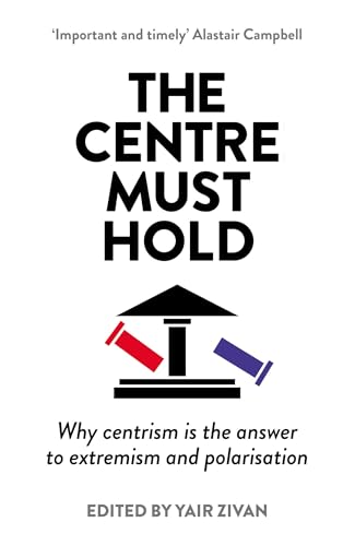 The Centre Must Hold: Why Centrism is the Answer to Extremism and Polarisation The Centre Must Hold: Why Centrism is the Answer to Extremism and Polarisation von Elliott & Thompson Limited