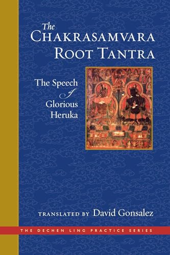 The Chakrasamvara Root Tantra: The Speech of Glorious Heruka (The Dechen Ling Practice Series) von Wisdom Publications