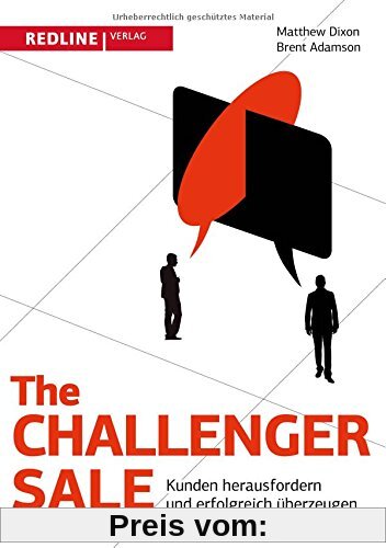 The Challenger Sale: Kunden herausfordern und erfolgreich überzeugen