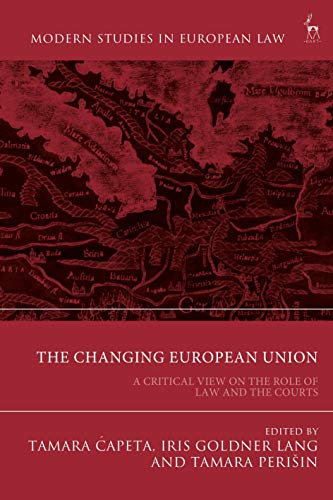 The Changing European Union: A Critical View on the Role of Law and the Courts (Modern Studies in European Law) von Hart Publishing