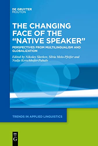 The Changing Face of the “Native Speaker”: Perspectives from Multilingualism and Globalization (Trends in Applied Linguistics [TAL], 31)