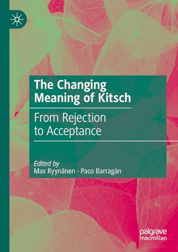 The Changing Meaning of Kitsch: From Rejection to Acceptance von Palgrave Macmillan