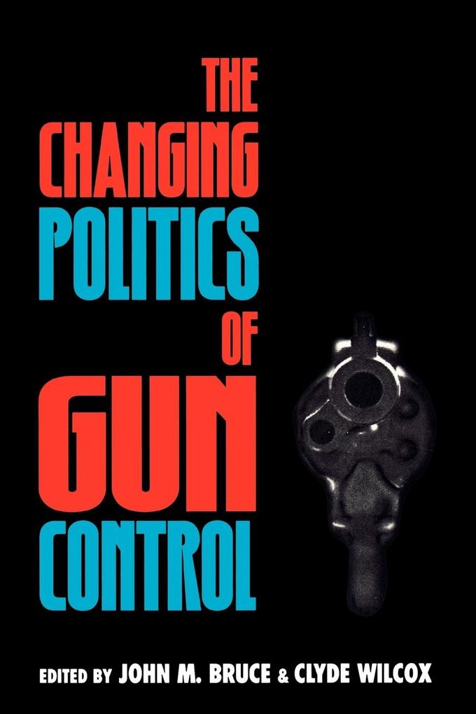 The Changing Politics of Gun Control von Rowman & Littlefield Publishers