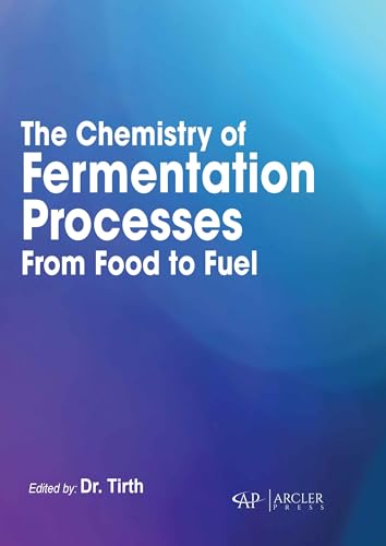 The Chemistry of Fermentation Processes: From Food to Fuel The Chemistry of Fermentation Processes: From Food to Fuel von Arcler Press
