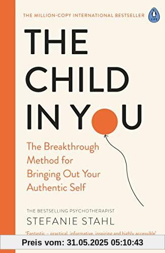 The Child In You: The Breakthrough Method for Bringing Out Your Authentic Self The Child In You: The Breakthrough Method for Bringing Out Your Authentic Self