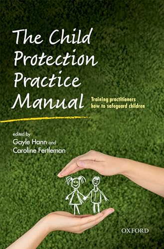 The Child Protection Practice Manual: Training practitioners how to safeguard children von Oxford University Press