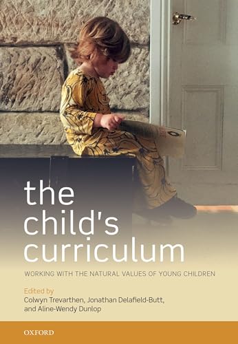 The Child's Curriculum: Working with the Natural Values of Young Children: Working with the Natural Voices of Young Children von Oxford University Press, USA