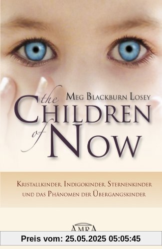 The Children of Now. Kristallkinder, Indigokinder, Sternenkinder und das Phänomen der Übergangskinder