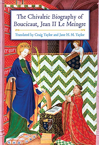 The Chivalric Biography of Boucicaut, Jean II Le Meingre The Chivalric Biography of Boucicaut, Jean II Le Meingre von Boydell Press
