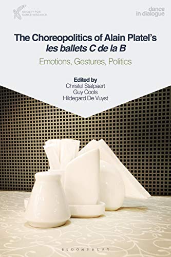 The Choreopolitics of Alain Platel's les ballets C de la B: Emotions, Gestures, Politics (Dance in Dialogue)