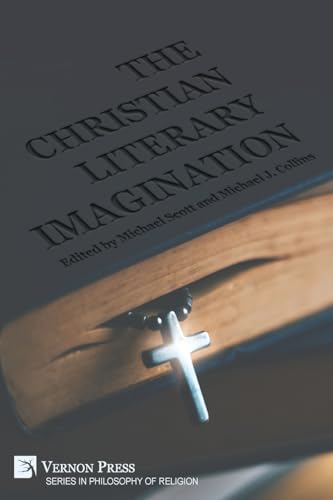 The Christian Literary Imagination (Philosophy of Religion) von Vernon Press