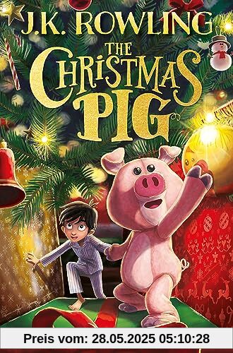 The Christmas Pig: The No.1 bestselling festive tale from J.K. Rowling The Christmas Pig: The No.1 bestselling festive tale from J.K. Rowling
