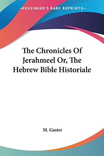 The Chronicles Of Jerahmeel Or, The Hebrew Bible Historiale