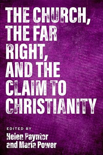 The Church, The Far Right, and The Claim to Christianity The Church, The Far Right, and The Claim to Christianity