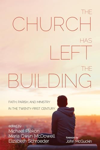 The Church Has Left the Building: Faith, Parish, and Ministry in the Twenty-First Century von Cascade Books