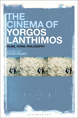 Cinema of Yorgos Lanthimos, The: Films, Form, Philosophy von Bloomsbury Academic