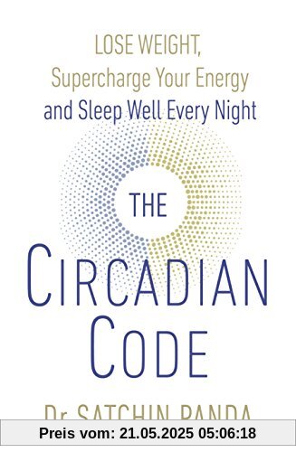 The Circadian Code: Lose weight, supercharge your energy and sleep well every night