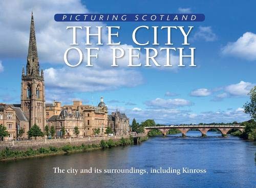 The City of Perth: Picturing Scotland: The city and its surroundings, including Kinross von Lyrical Scotland