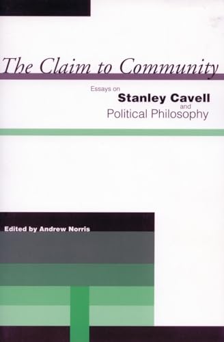 The Claim to Community: Essays on Stanley Cavell and Political Philosophy von Stanford University Press