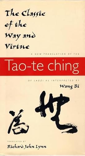 The Classic of the Way and Virtue: A New Translation of the Tao-Te Ching of Laozi As Interpreted by Wang Bi (Translations from the Asian Classics)