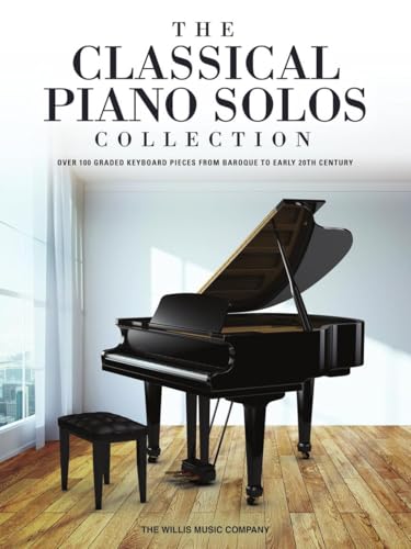 The Classical Piano Solos Collection: 106 Graded Pieces from Baroque to the 20th C. Compiled & Edited by P. Low, S. Schumann, C. Siagian